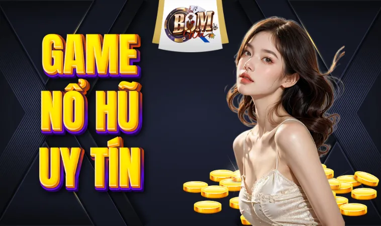Nổ hũ uy tín mang đến những gì?