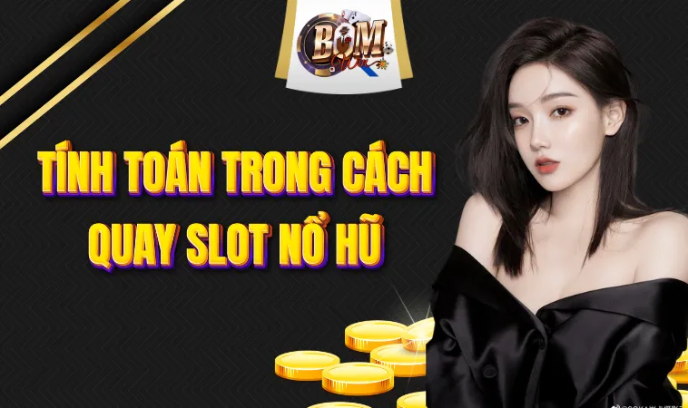 Tính Toán Trong Cách Quay Slot Nổ Hũ Giành Chiến Thắng Lớn 1 Tính Toán Trong Cách Quay Slot Nổ Hũ Giành Chiến Thắng Lớn