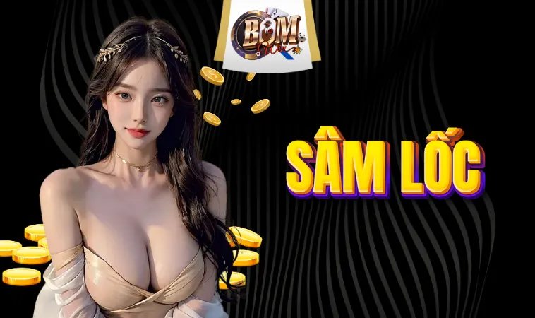 Sâm Lốc - Trải Nghiệm Tựa Game Độc Đáo Và Hấp Dẫn Nhất