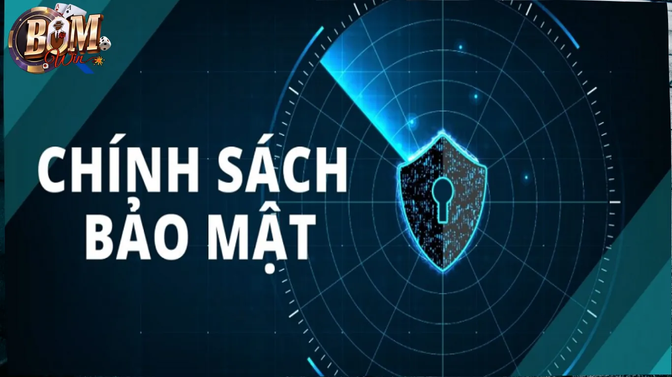 Chính Sách Bảo Mật BomWin: Bảo Vệ Dữ Liệu Người Chơi Từ A–Z 1 Chính sách bảo mật về thu thập & Sử dụng dữ liệu